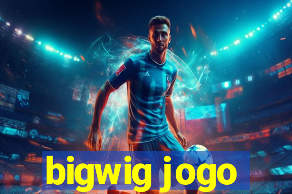 bigwig jogo